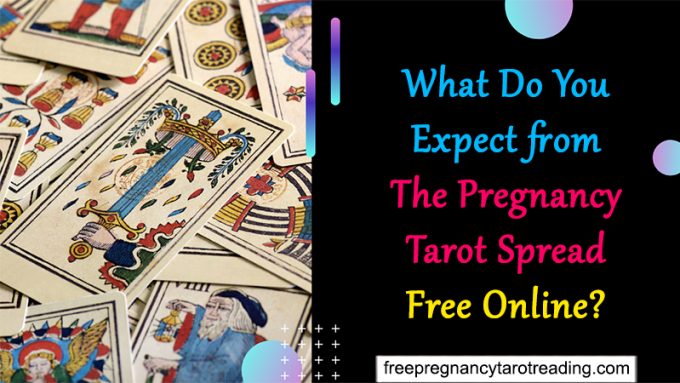 What Do You Expect from The Pregnancy Tarot Spread Free Online?