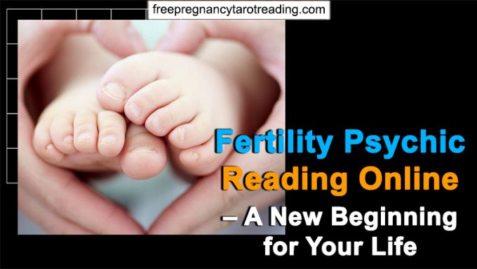 Fertility Psychic Reading Online - A New Beginning for Your Life