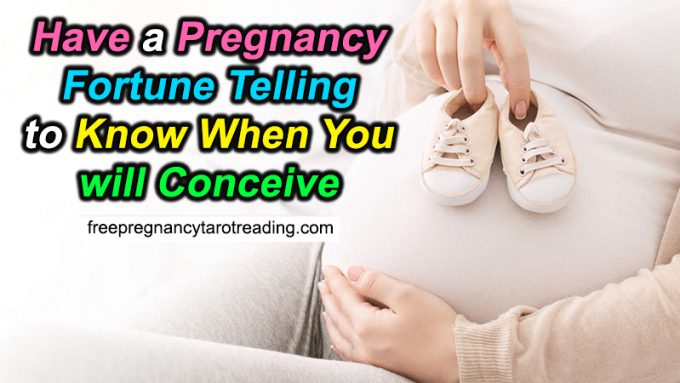 Have a Pregnancy Fortune Telling to Know When You Will Conceive