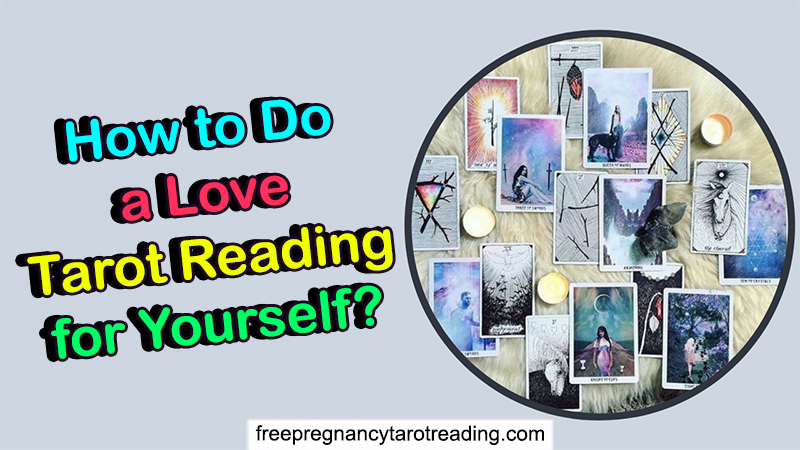 How to Do a Love Tarot Reading for Yourself? 