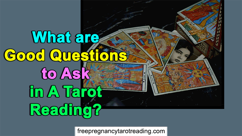 What Are Good Questions To Ask In A Tarot Reading?