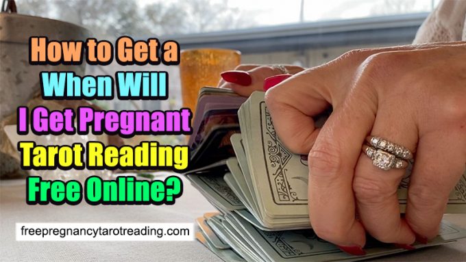 How to Get a When Will I Get Pregnant Tarot Reading Free Online?